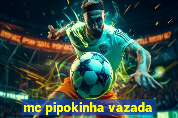 mc pipokinha vazada